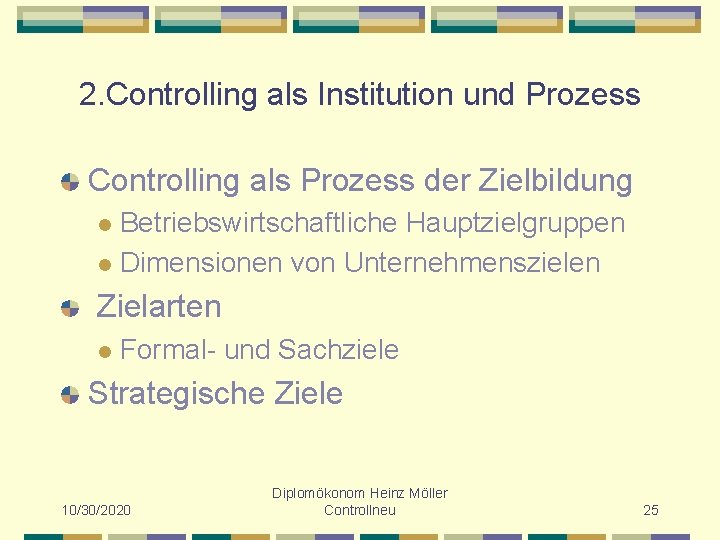 2. Controlling als Institution und Prozess Controlling als Prozess der Zielbildung Betriebswirtschaftliche Hauptzielgruppen l