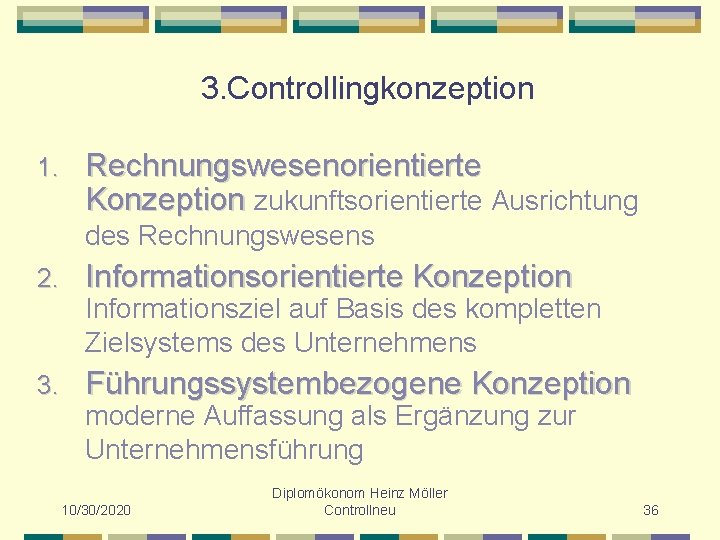 3. Controllingkonzeption 1. Rechnungswesenorientierte Konzeption zukunftsorientierte Ausrichtung des Rechnungswesens 2. Informationsorientierte Konzeption 3. Führungssystembezogene