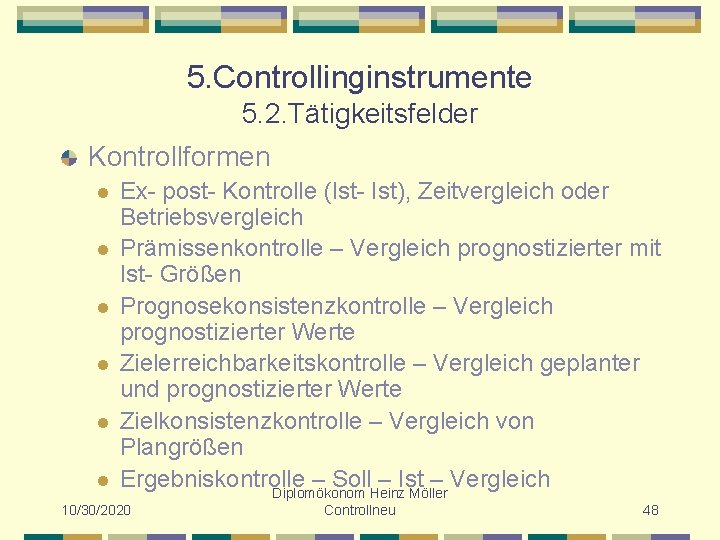 5. Controllinginstrumente 5. 2. Tätigkeitsfelder Kontrollformen l l l Ex- post- Kontrolle (Ist- Ist),