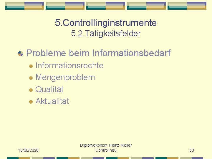 5. Controllinginstrumente 5. 2. Tätigkeitsfelder Probleme beim Informationsbedarf Informationsrechte l Mengenproblem l Qualität l