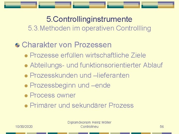 5. Controllinginstrumente 5. 3. Methoden im operativen Controllling Charakter von Prozesse erfüllen wirtschaftliche Ziele