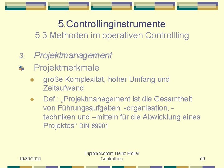 5. Controllinginstrumente 5. 3. Methoden im operativen Controllling 3. Projektmanagement Projektmerkmale l l 10/30/2020