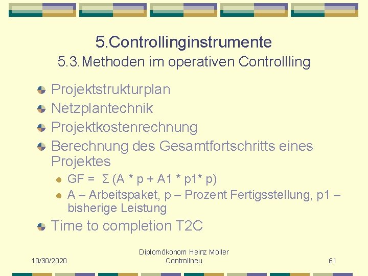 5. Controllinginstrumente 5. 3. Methoden im operativen Controllling Projektstrukturplan Netzplantechnik Projektkostenrechnung Berechnung des Gesamtfortschritts