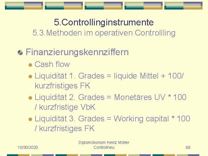 5. Controllinginstrumente 5. 3. Methoden im operativen Controllling Finanzierungskennziffern Cash flow l Liquidität 1.