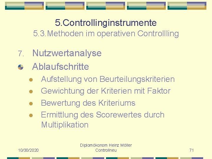 5. Controllinginstrumente 5. 3. Methoden im operativen Controllling 7. Nutzwertanalyse Ablaufschritte l l 10/30/2020