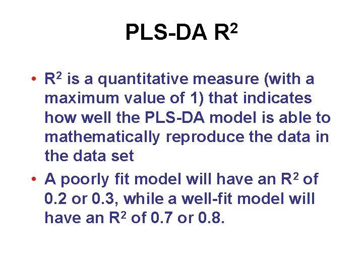 PLS-DA R 2 • R 2 is a quantitative measure (with a maximum value