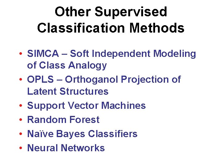 Other Supervised Classification Methods • SIMCA – Soft Independent Modeling of Class Analogy •