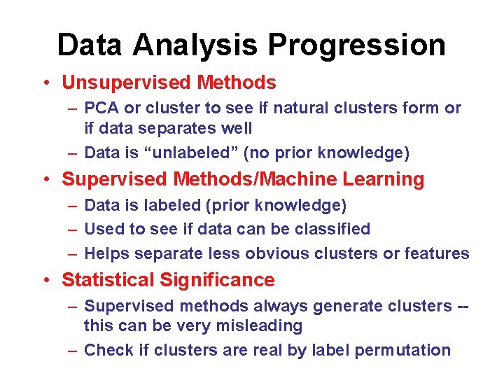 Data Analysis Progression • Unsupervised Methods – PCA or cluster to see if natural