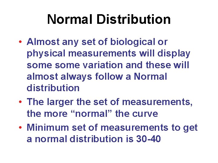 Normal Distribution • Almost any set of biological or physical measurements will display some