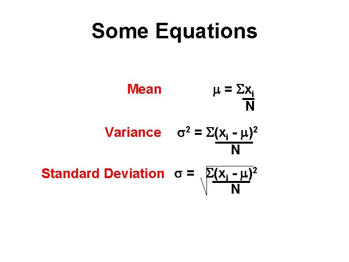 Some Equations Mean Variance m = Sxi N s 2 = S(xi - m)2