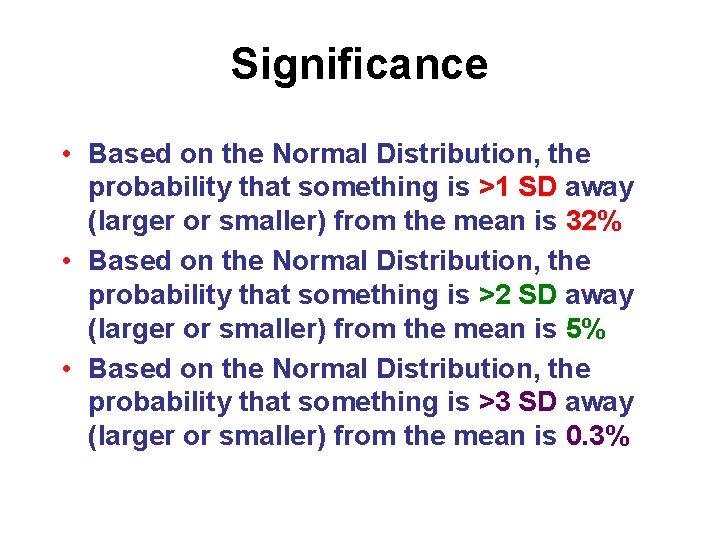 Significance • Based on the Normal Distribution, the probability that something is >1 SD