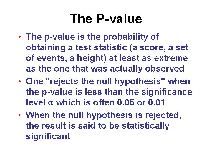 The P-value • The p-value is the probability of obtaining a test statistic (a