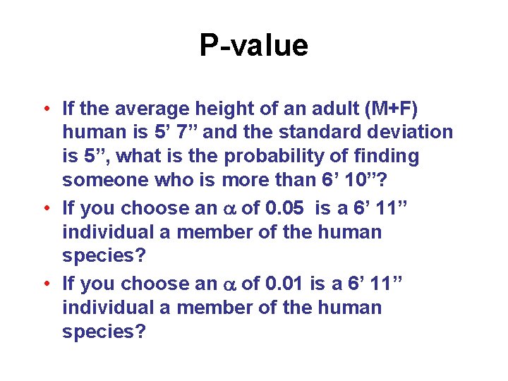 P-value • If the average height of an adult (M+F) human is 5’ 7”