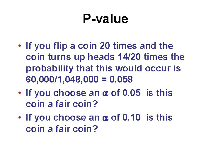 P-value • If you flip a coin 20 times and the coin turns up