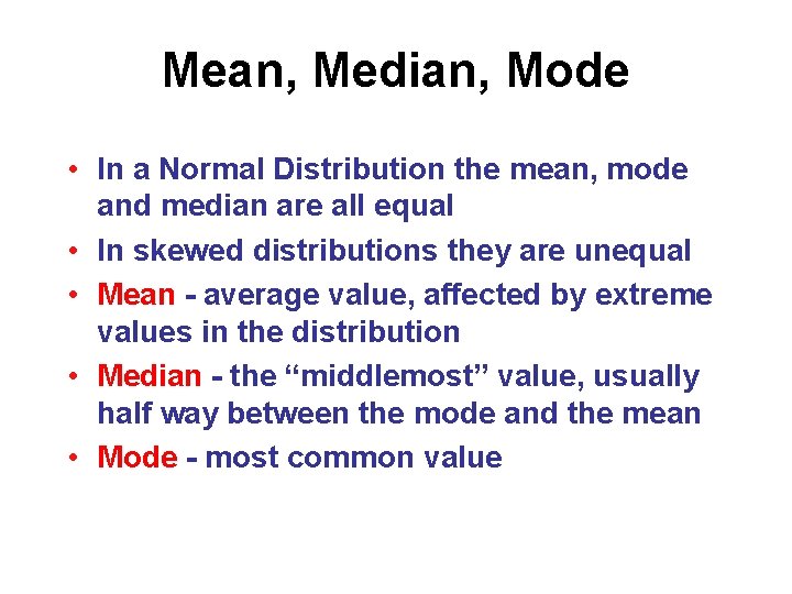 Mean, Median, Mode • In a Normal Distribution the mean, mode and median are