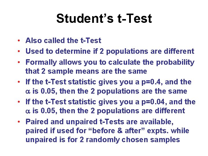 Student’s t-Test • Also called the t-Test • Used to determine if 2 populations