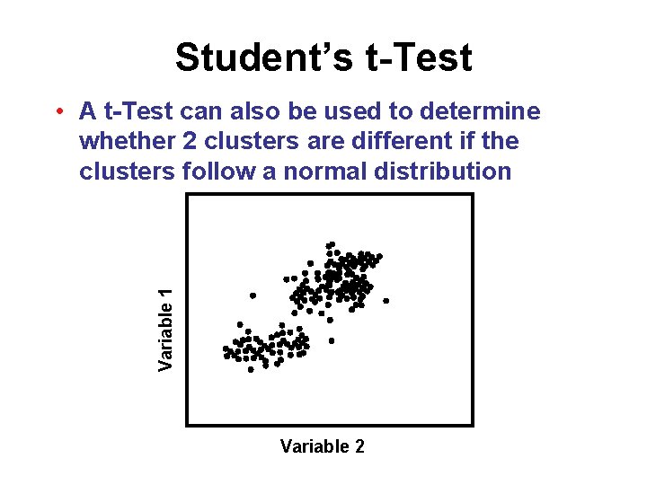 Student’s t-Test Variable 1 • A t-Test can also be used to determine whether