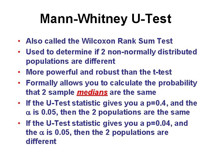 Mann-Whitney U-Test • Also called the Wilcoxon Rank Sum Test • Used to determine