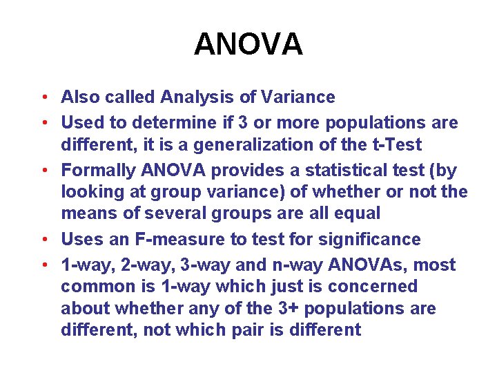 ANOVA • Also called Analysis of Variance • Used to determine if 3 or