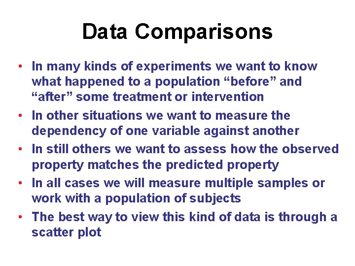 Data Comparisons • In many kinds of experiments we want to know what happened