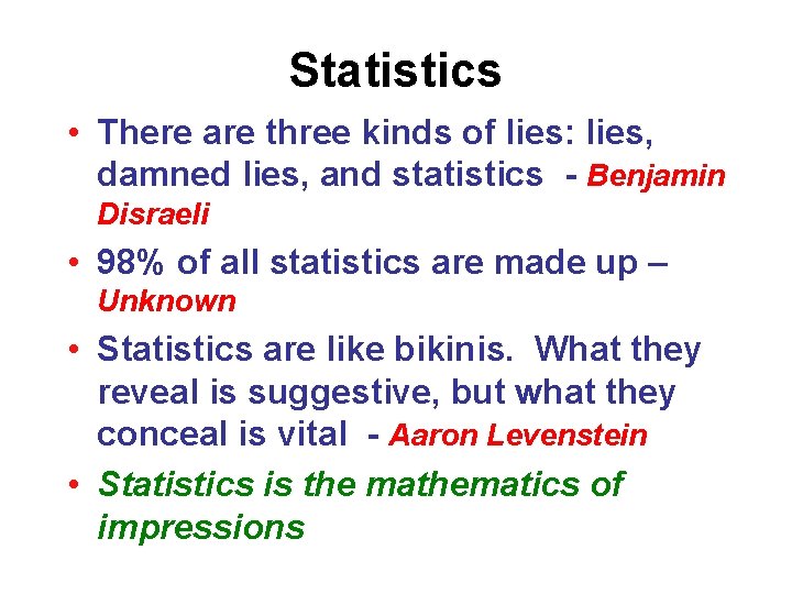 Statistics • There are three kinds of lies: lies, damned lies, and statistics -