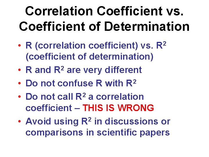 Correlation Coefficient vs. Coefficient of Determination • R (correlation coefficient) vs. R 2 (coefficient