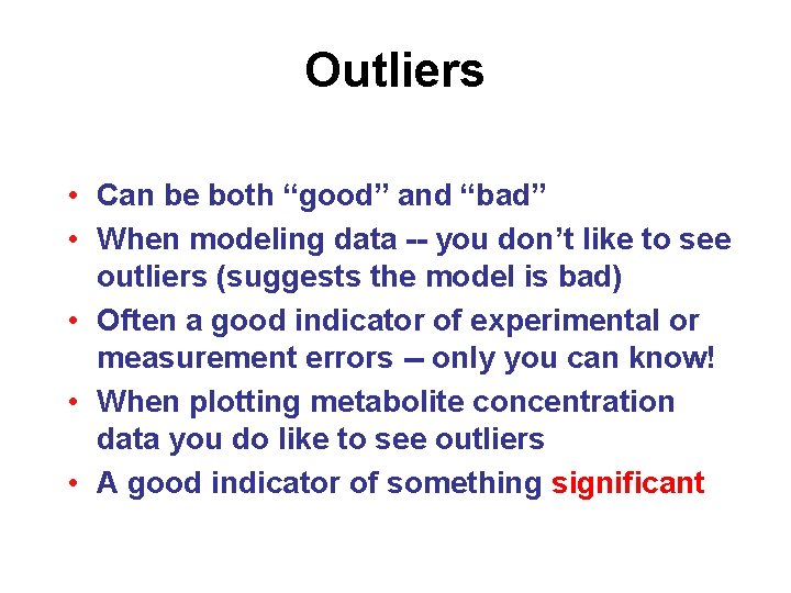 Outliers • Can be both “good” and “bad” • When modeling data -- you