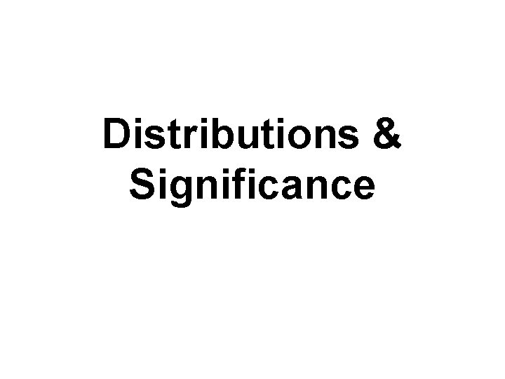 Distributions & Significance 