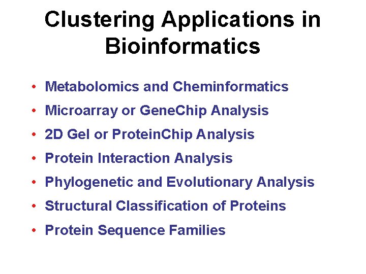 Clustering Applications in Bioinformatics • Metabolomics and Cheminformatics • Microarray or Gene. Chip Analysis