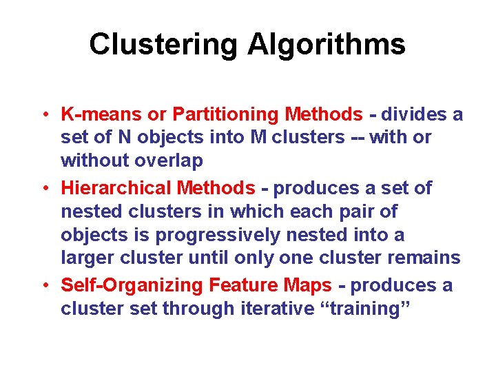 Clustering Algorithms • K-means or Partitioning Methods - divides a set of N objects