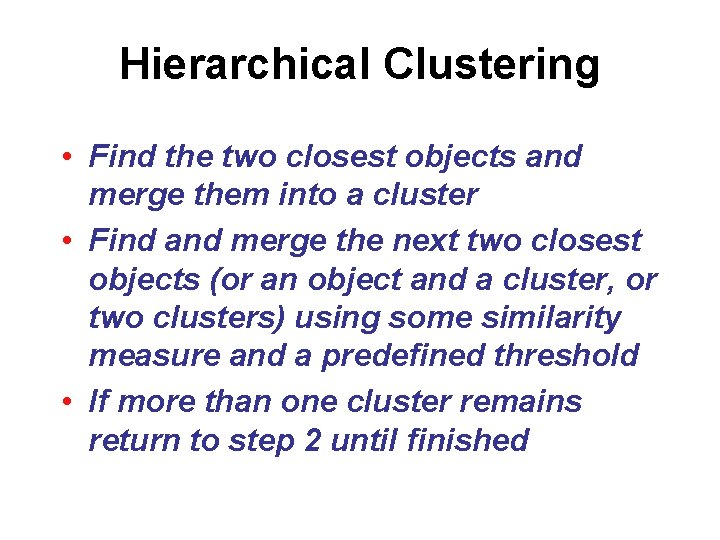 Hierarchical Clustering • Find the two closest objects and merge them into a cluster
