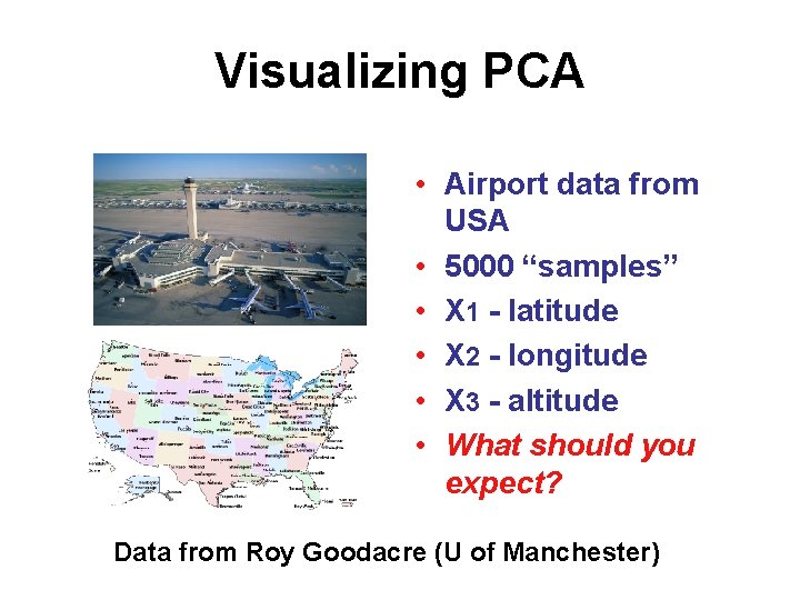 Visualizing PCA • Airport data from USA • 5000 “samples” • X 1 -