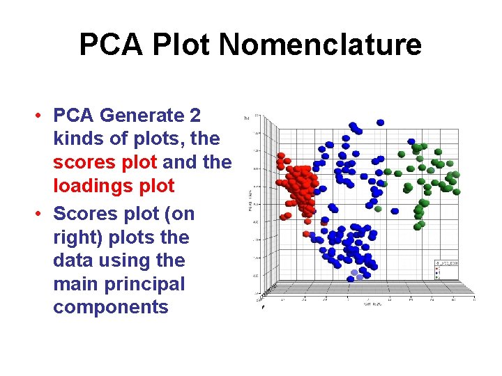 PCA Plot Nomenclature • PCA Generate 2 kinds of plots, the scores plot and