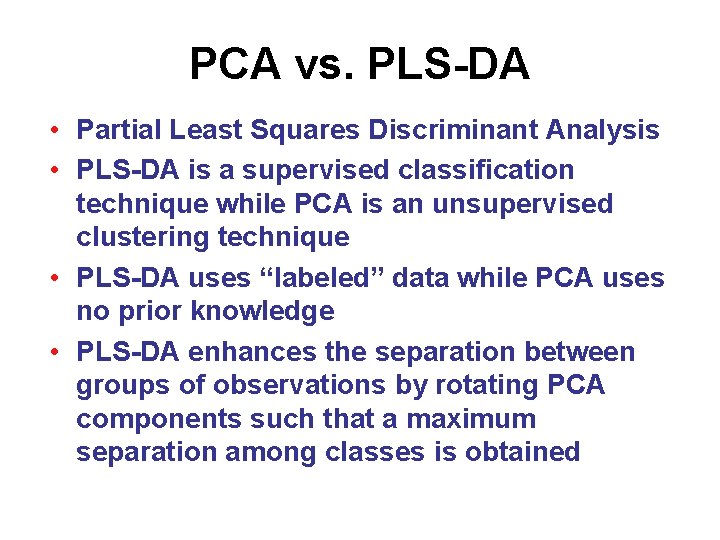 PCA vs. PLS-DA • Partial Least Squares Discriminant Analysis • PLS-DA is a supervised