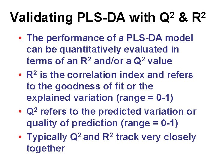 Validating PLS-DA with Q 2 & R 2 • The performance of a PLS-DA