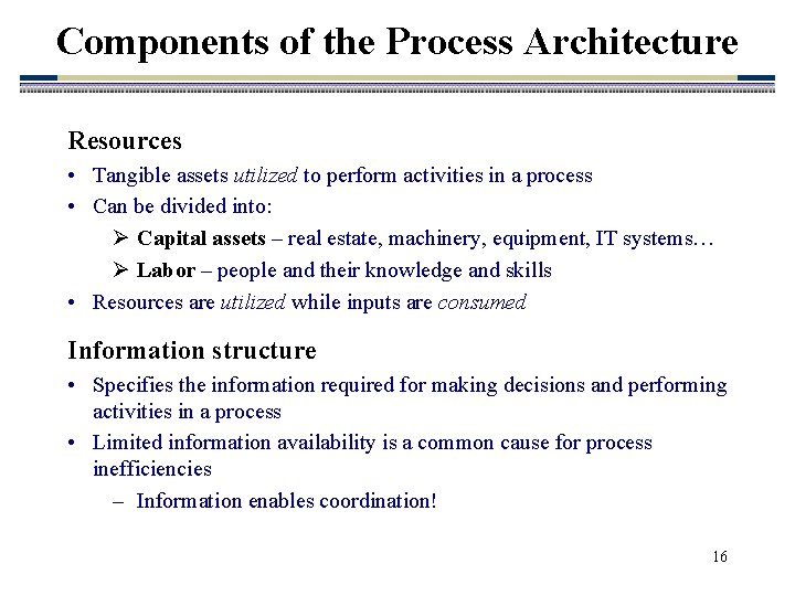 Components of the Process Architecture Resources • Tangible assets utilized to perform activities in