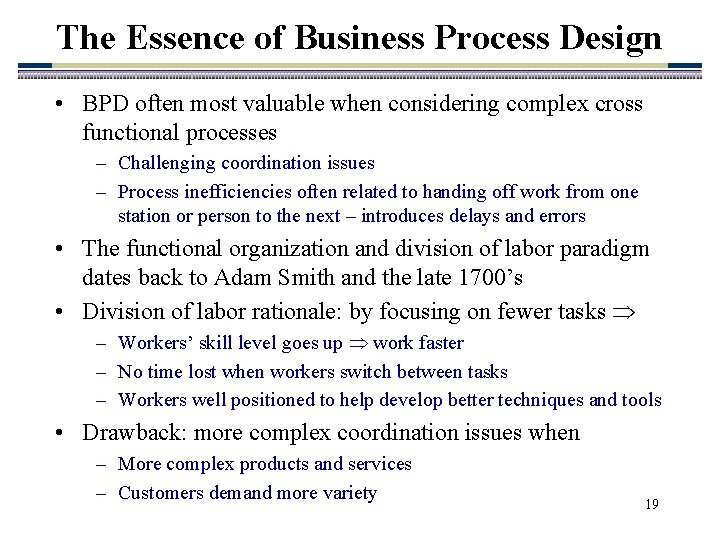 The Essence of Business Process Design • BPD often most valuable when considering complex