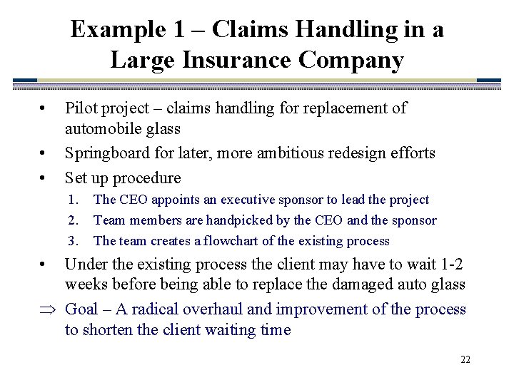 Example 1 – Claims Handling in a Large Insurance Company • • • Pilot