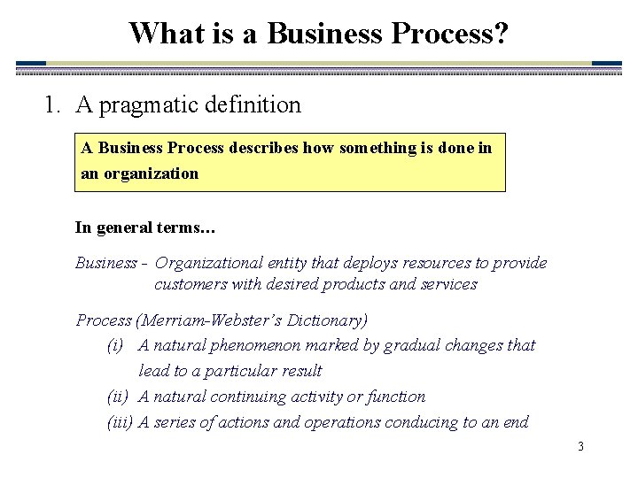 What is a Business Process? 1. A pragmatic definition A Business Process describes how
