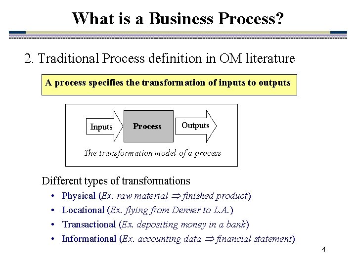 What is a Business Process? 2. Traditional Process definition in OM literature A process