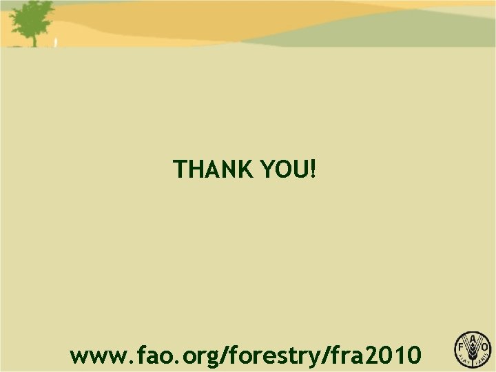 THANK YOU! www. fao. org/forestry/fra 2010 