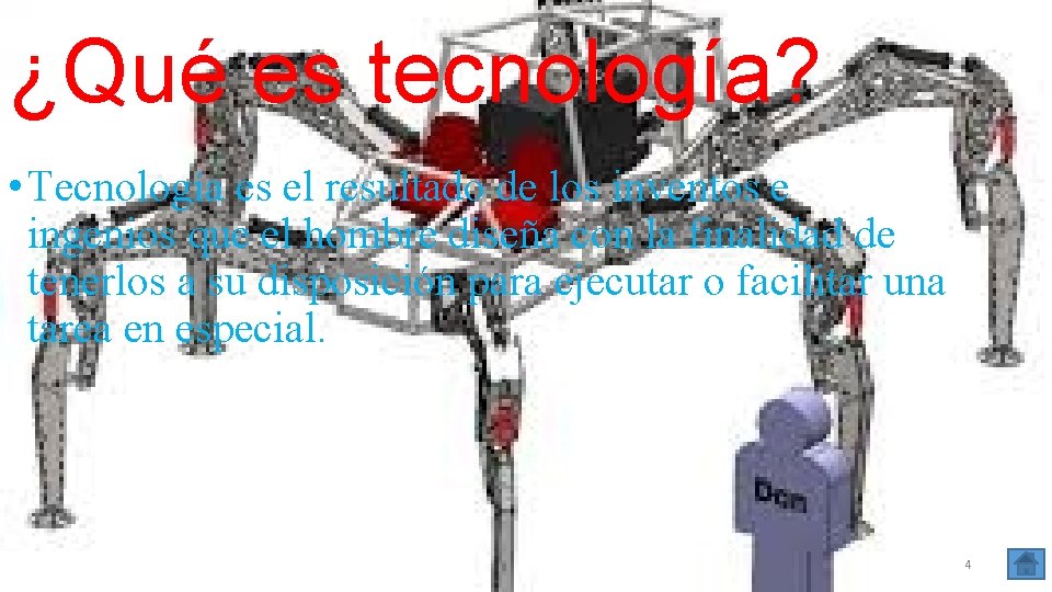 ¿Qué es tecnología? • Tecnología es el resultado de los inventos e ingenios que