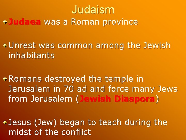 Judaism Judaea was a Roman province Unrest was common among the Jewish inhabitants Romans