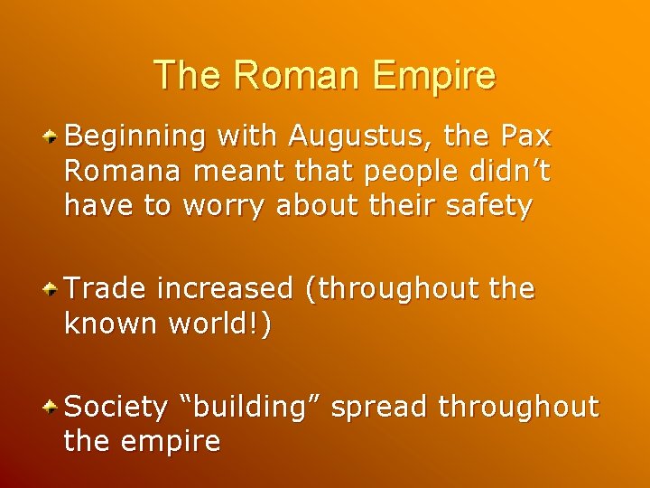 The Roman Empire Beginning with Augustus, the Pax Romana meant that people didn’t have