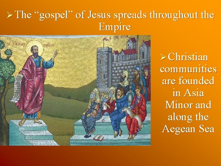 Ø The “gospel” of Jesus spreads throughout the Empire Ø Christian communities are founded