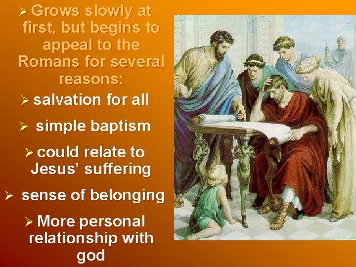 Ø Grows slowly at first, but begins to appeal to the Romans for several Ø Grows slowly at first, but begins to appeal to the Romans for several