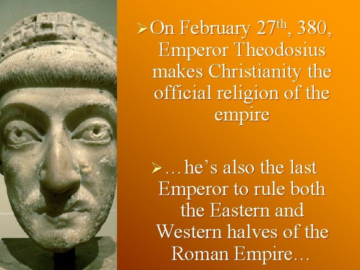 Ø On February 27 th, 380, Emperor Theodosius makes Christianity the official religion of Ø On February 27 th, 380, Emperor Theodosius makes Christianity the official religion of