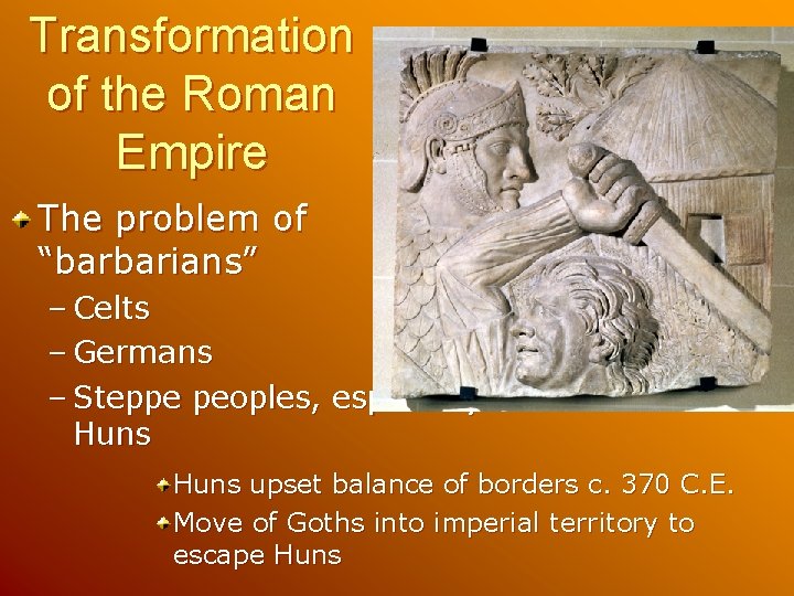 Transformation of the Roman Empire The problem of “barbarians” – Celts – Germans –