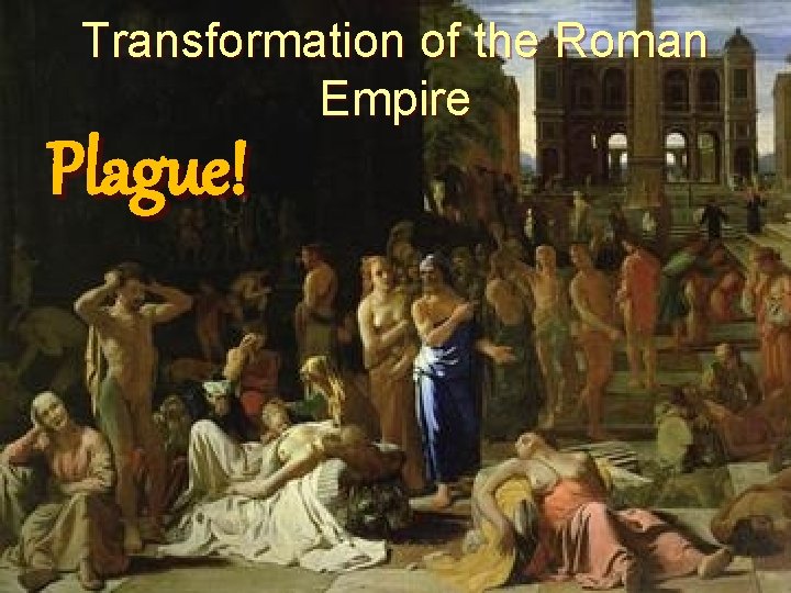 Transformation of the Roman Empire Plague! Transformation of the Roman Empire Plague!