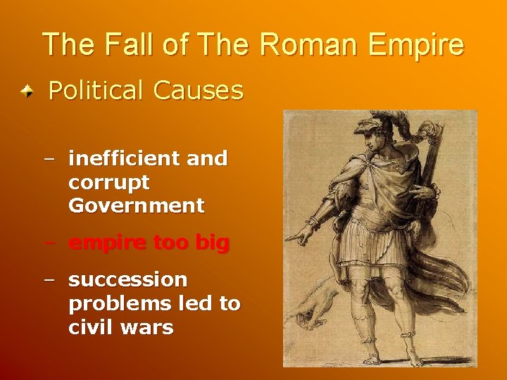 The Fall of The Roman Empire Political Causes – inefficient and corrupt Government –